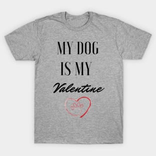 My dog is my valentine T-Shirt